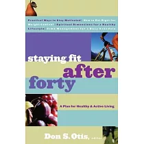 Staying Fit After Forty： A Plan for Healthy & Active Living