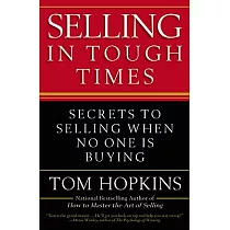 Selling in Tough Times： Secrets to Selling When No One Is Buying