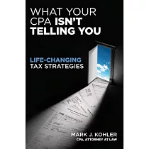 What Your CPA Isn’t Telling You： Life─Changing Tax Strategies
