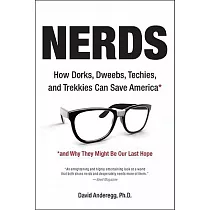 Nerds： How Dorks， Dweebs， Techies， and Trekkies Can Save America and Why They Might Be Our Last Hope