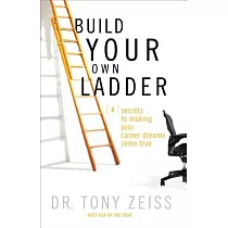 Build Your Own Ladder： 4 Secrets to Making Your Career Dreams Come True