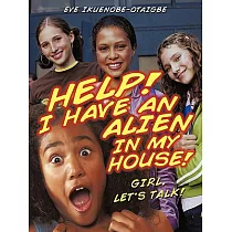 Help! I Have an Alien in My House!： Girl， Let’s Talk!