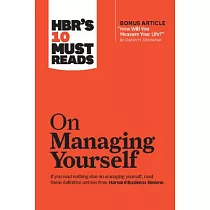 Hbr’s 10 Must Reads on Managing Yourself (with Bonus Article "how Will You Measure Your Life?" by Clayton M. Christensen)