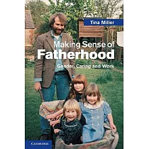 Making Sense of Fatherhood： Gender， Caring and Work