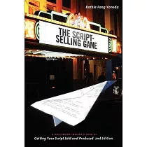 The Script─Selling Game： A Hollywood Insider’s Look at Getting Your Script Sold and Produced