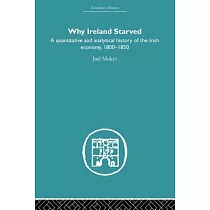 Why Ireland Starved： A Quantitative and Analytical History of the Irish Economy， 1800─1850