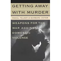 Getting Away With Murder： Weapons for the War Against Domestic Violence
