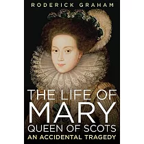 The Life of Mary， Queen of Scots： An Accidental Tragedy