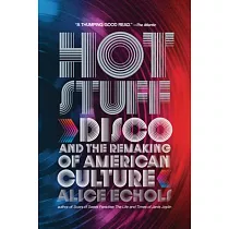 Hot Stuff： Disco and the Remaking of American Culture