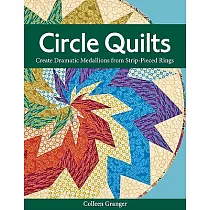 Circle Quilts─Print─On─Demand─Edition： Create Dramatic Medallions from Strip─Pieced Rings