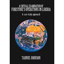 A Critical Examination of Firestone’s Operations in Liberia： A Case Study Approach