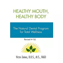 Healthy Mouth， Healthy Body： The Natural Dental Program for Total Wellness