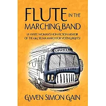 Flute in the Marching Band： A White Woman’s Non─fiction Memoir of the 1965 Selma March for Voting Rights
