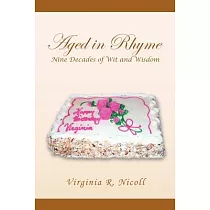 Aged in Rhyme Nine Decades of Wit and Wisdom： Nine Decades of Wisdom and Wit