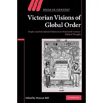 Victorian Visions of Global Order： Empire and International Relations in Nineteenth─Century Political Thought