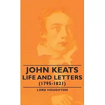 John Keats： Life and Letters