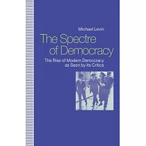 The Spectre of Democracy： The Rise of Modern Democracy As Seen by Its Critics