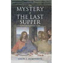 The Mystery of the Last Supper： Reconstructing the Final Days of Jesus