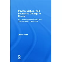 Power， Culture， and Economic Change in Russia： To the Undiscovered Country of Post─Socialism， 1988─2008