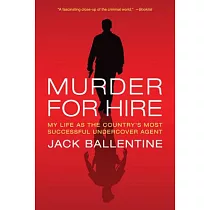 Murder for Hire： My Life As the Country’s Most Successful Undercover Agent