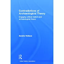 Contradictions of Archaeological Theory： Engaging Critical Realism and Archaeological Theory