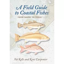 A Field Guide to Coastal Fishes： From Maine to Texas