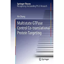 Multistate GTPase Control Co─translational Protein Targeting： Doctoral Thesis for Chemistry Accepted by California Institute of
