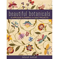 Beautiful Botanicals： 45 Applique Flowers & 14 Quilt Projects