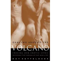 Dancing Around the Volcano： Freeing Our Erotic Lives： Decoding the Enigma of Gay Men and Sex
