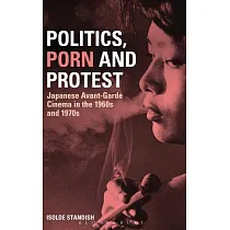 博客來-Politics, Porn and Protest: Japanese Avant-Garde Cinema in ...