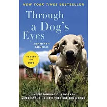 Through a Dog’s Eyes： Understanding Our Dogs by Understanding How They See the World