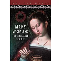 Mary Magdalene， the Thirteenth Disciple： A Spiritual Journey That Transforms Mary’s Entire Life.