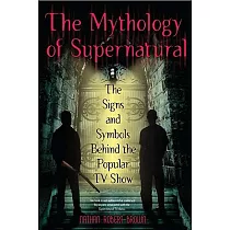 The Mythology of Supernatural： The Signs and Symbols Behind the Popular TV Show