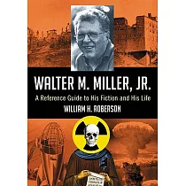 Walter M. Miller， Jr.： A Reference Guide to His Fiction and His Life