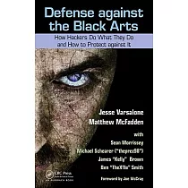 Defense Against the Black Arts： How Hackers Do What They Do and How to Protect Against It