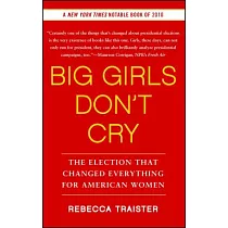 Big Girls Don’t Cry： The Election That Changed Everything for American Women