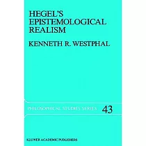 Hegel’s Epistemological Realism： A Study of the Aim and Method of Hegel’s Phenomenology of Spirit