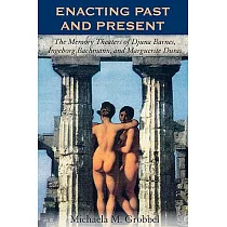 Enacting Past and Present： The Memory Theaters of Djuna Barnes， Ingeborg Bachmann， and Marguerite Duras