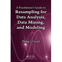 A Practitioner’s Guide to Resampling for Data Analysis， Data Mining， and Modeling