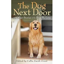 The Dog Next Door： And Other Stories of the Dogs We Love