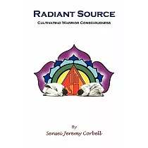 Radiant Source： Cultivating Warrior Consciousness