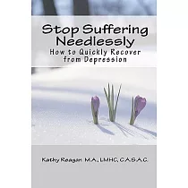 Stop Suffering Needlessly： How to Quickly Recover from Depression