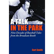 A Talk in the Park： Nine Decades of Baseball Tales from the Broadcast Booth