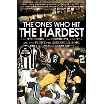 The Ones Who Hit the Hardest： The Steelers， The Cowboys， The ’70s， and The Fight for America’s Soul