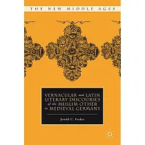 Vernacular and Latin Literary Discourses of The Muslim Other in Medieval Germany