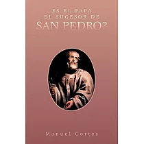 Es el Papa el Sucesor de San Pedro?