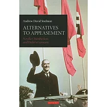 Alternatives to Appeasement： Neville Chamberlain and Hitler’s Germany