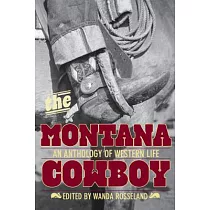 The Montana Cowboy： An Anthology of Western Life
