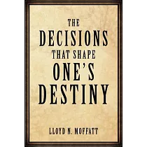The Decisions That Shape One’s Destiny： Find Your True Purpose， Passion and Destiny in Life.
