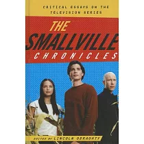 The Smallville Chronicles： Critical Essays on the Television Series